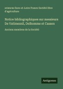Cover-Bild zum Titel 'Notice bibliographiques sur messieurs De Vatimesnil, Delhomme et Cassen' von 'sciences Eure-et-Loire France Société libre d'agriculture'