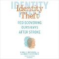 Identity Theft: Rediscovering Ourselves After Stroke - Debra E. Meyerson, Danny Zuckerman