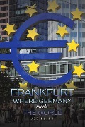 Frankfurt: Where Germany Meets the World - Joe Hajdu