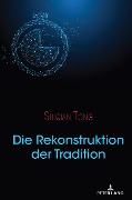Cover-Bild zum Titel 'Die Rekonstruktion der Tradition' von 'Shiqian Tong'