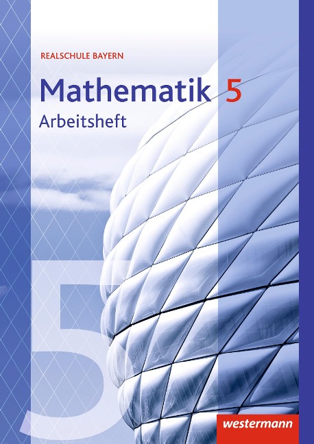 Mathematik 5. Arbeitsheft mit Lösungen. Realschulen. Bayern - 