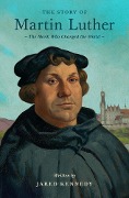 The Story of Martin Luther - Jared Kennedy