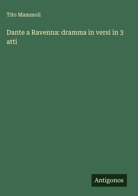 Dante a Ravenna: dramma in versi in 3 atti - Tito Mammoli