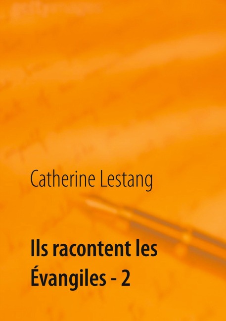 Ils racontent les Évangiles - 2 - Catherine Lestang