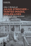 Cover-Bild zum Titel 'Julius Streicher - Tainted Images, Stolen Lives' von 'John J. Michalczyk'