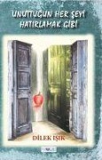 Cover-Bild zum Titel 'Unuttugun Her Seyi Hatirlamak Gibi' von 'Dilek Isik'