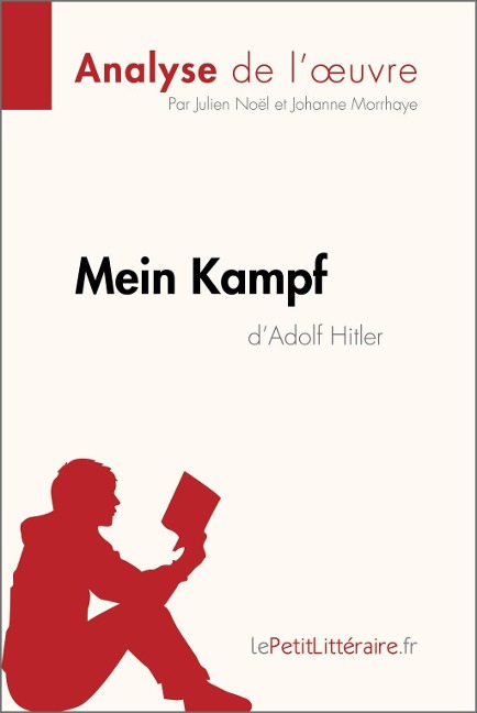 Mein Kampf d'Adolf Hitler (Analyse de l'oeuvre) - Lepetitlitteraire, Julien Noël, Johanne Morrhaye