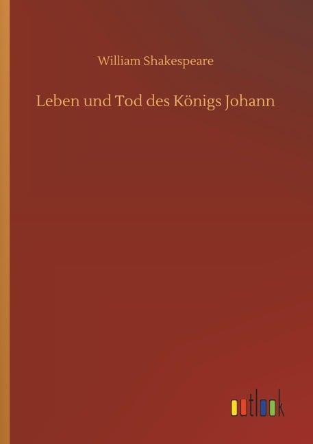 Leben und Tod des Königs Johann - William Shakespeare