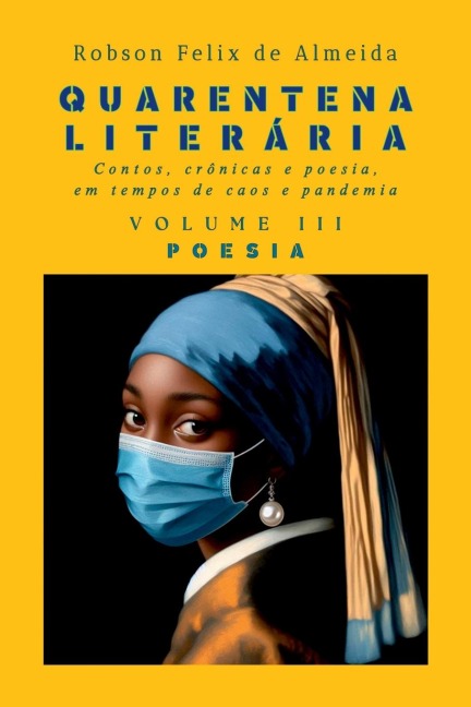 Quarentena Liter ria - Contos, Cr nicas E Poesia, Em Tempos - Robson Felix de Almeida