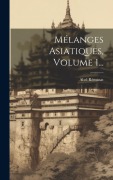 Cover-Bild zum Titel 'Mélanges Asiatiques, Volume 1...' von 'Abel Rémusat'
