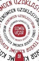 Kendimden Uzaklasiyorum Sonra Tekrar Kendime Kavusuyorum - Semih Ucar