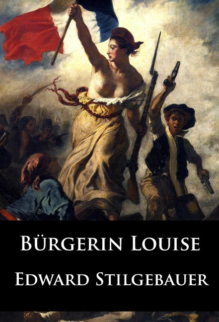 Bürgerin Louise - historischer Roman - Edward Stilgebauer