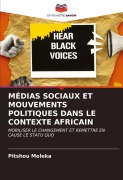 Cover-Bild zum Titel 'MÉDIAS SOCIAUX ET MOUVEMENTS POLITIQUES DANS LE CONTEXTE AFRICAIN' von 'Pitshou Moleka'