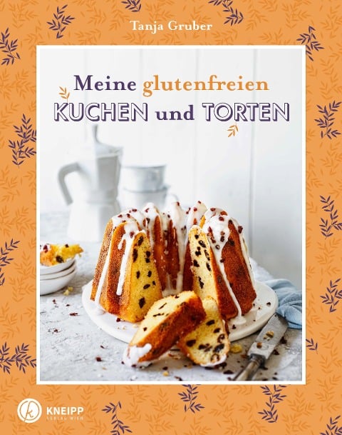Meine glutenfreien Kuchen und Torten - Tanja Gruber