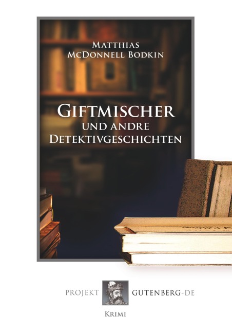 Giftmischer und andre Detektivgeschichten - Mathias McDonnell Bodkin