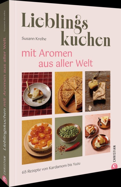 Lieblingskuchen mit Aromen aus aller Welt - Susann Kreihe