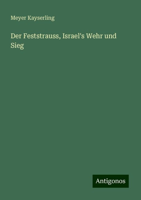 Der Feststrauss, Israel's Wehr und Sieg - Meyer Kayserling