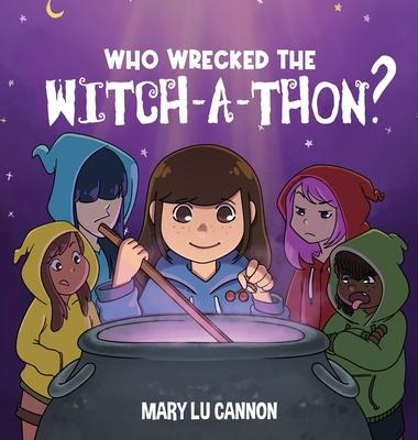 Who Wrecked the Witch-A-Thon? - Mary Lu Cannon