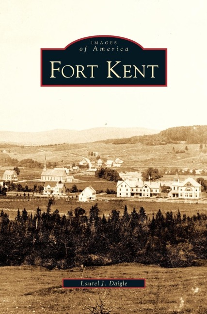 Fort Kent - Laurel J. Daigle