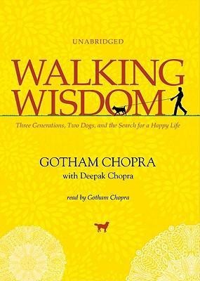 Walking Wisdom: Three Generations, Two Dogs, and the Search for a Happy Life - Deepak Chopra