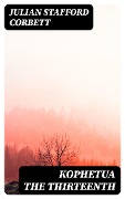 Cover-Bild zum Titel 'Kophetua the Thirteenth' von 'Julian Stafford Corbett'
