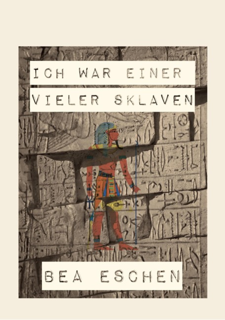 Ich war einer vieler Sklaven - Bea Eschen
