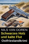 Cover-Bild zum Titel 'Schwarzes Holz und kalte Flut: Ostfrieslandkrimi' von 'Nils van Doren'