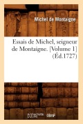Cover-Bild zum Titel 'Essais de Michel, Seigneur de Montaigne. [Volume 1] (Éd.1727)' von 'Michel De Montaigne'