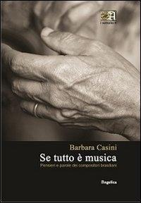 Se tutto è musica. Pensieri e parole dei compositori brasiliani - Barbara Casini