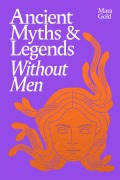 Cover-Bild zum Titel 'Ancient Myths and Legends Without Men' von 'Mara Gold'