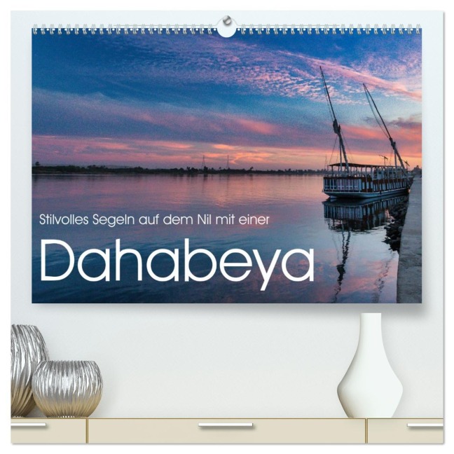 Stilvolles Segeln auf dem Nil mit einer Dahabeya (hochwertiger Premium Wandkalender 2026 DIN A2 quer), Kunstdruck in Hochglanz - Rsiemer Rsiemer