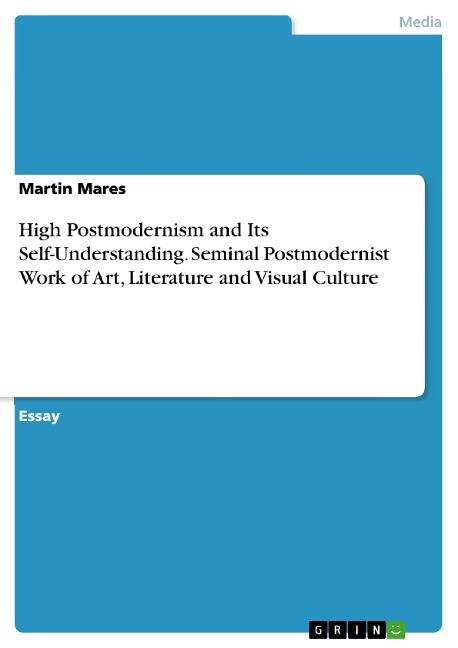 High Postmodernism and Its Self-Understanding. Seminal Postmodernist Work of Art, Literature and Visual Culture - Martin Mares