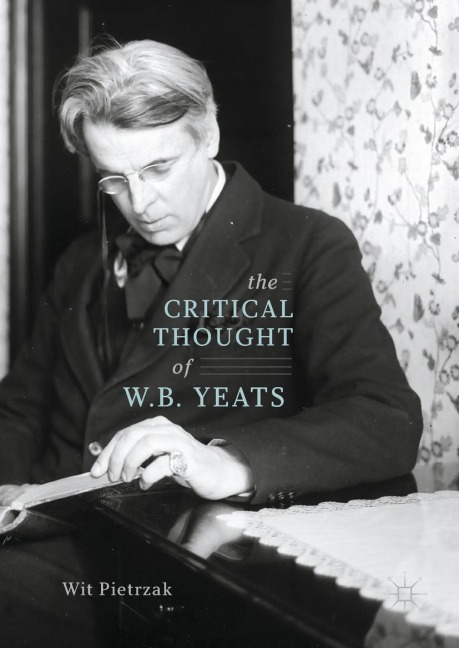 The Critical Thought of W. B. Yeats - Wit Pietrzak