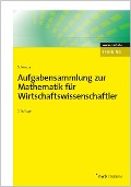 Aufgabensammlung zur Mathematik für Wirtschaftswissenschaftler - Jochen Schwarze