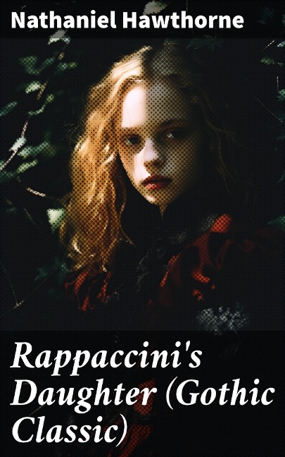 Rappaccini's Daughter (Gothic Classic) - Nathaniel Hawthorne
