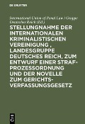 Stellungnahme der Internationalen Kriminalistischen Vereinigung , Landesgruppe Deutsches Reich, zum Entwurf einer Strafprozeßordnung und der Novelle zum Gerichtsverfassungsgesetz - 