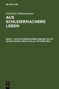 Von Schleiermachers Kindheit bis zu seiner Anstellung in Halle, Oktober 1804 - Friedrich Schleiermacher