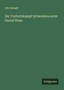 Cover-Bild zum Titel 'Der Freiheitskampf Schwedens unter Gustaf Wasa' von 'Otto Brandt'
