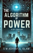 Cover-Bild zum Titel 'The Algorithm of Power' von 'S M Ashraful Islam'