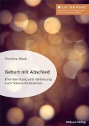 Cover-Bild zum Titel 'Geburt mit Abschied. Elternberatung und -betreuung nach frühem Kindsverlust. Die Rolle der Hebamme bei und nach einer traumatischen Geburtserfahrung: Sterneneltern wirksam unterstützen' von 'Christine Maek'