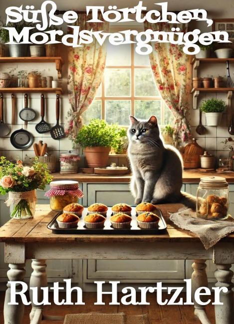 Süße Törtchen, Mordsvergnügen - Ruth Hartzler