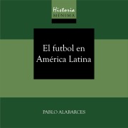 Cover-Bild zum Titel 'HISTORIA MÍNIMA DEL FUTBOL EN AMÉRICA LATINA' von 'Pablo Alabarces'
