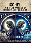 Cover-Bild zum Titel 'Ixchel: The Maya Goddess of Medicine and Moonlight' von 'E L Hunter'