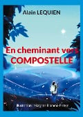 En cheminant vers Compostelle - Alain Lequien