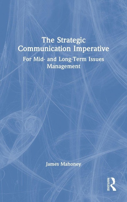 The Strategic Communication Imperative - James Mahoney
