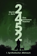Cover-Bild zum Titel '2452: Das verlorene Habitat - I. Synthetischer Albtraum' von 'Martin J. Seitz'