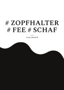 Cover-Bild zum Titel '# ZOPFHALTER # FEE # SCHAF' von 'Lonja Mandlik'