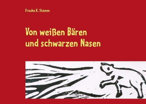 Von weißen Bären und schwarzen Nasen - Frauke K. Stamm