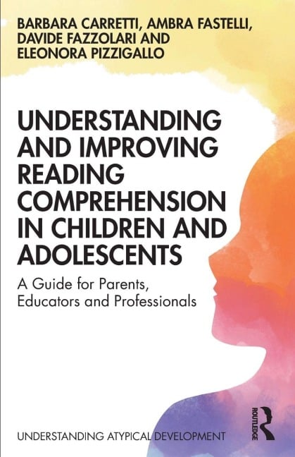 Understanding and Improving Reading Comprehension in Children and Adolescents - Barbara Carretti, Davide Fazzolari, Ambra Fastelli