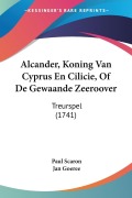 Cover-Bild zum Titel 'Alcander, Koning Van Cyprus En Cilicie, Of De Gewaande Zeeroover' von 'Paul Scaron, Jan Goeree'